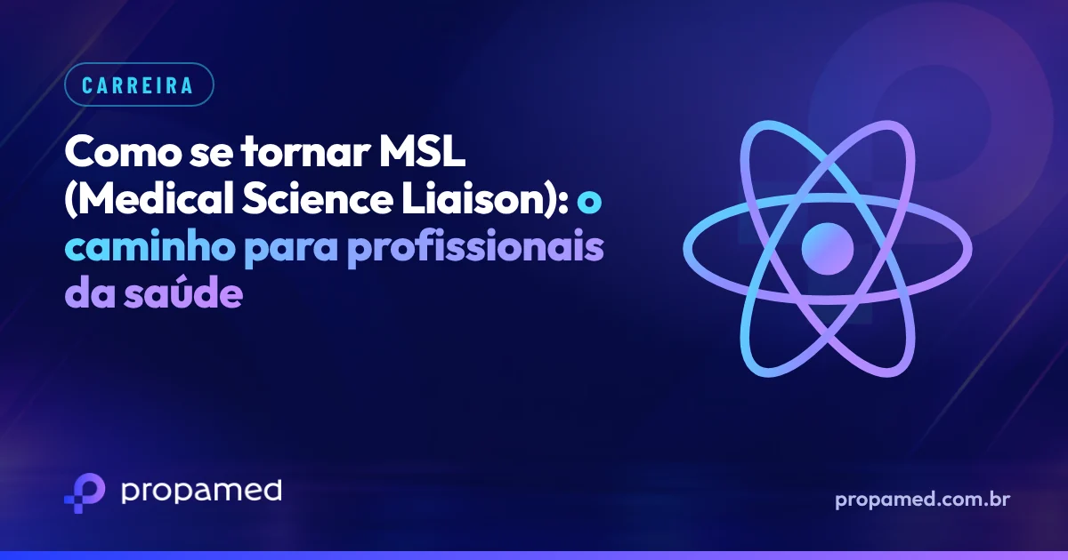 Como se tornar MSL (Medical Science Liaison): o caminho para profissionais da saúde
