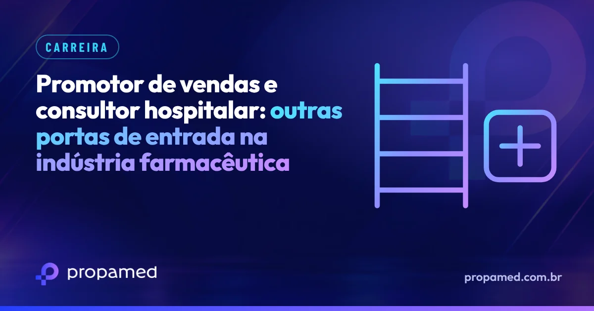 Promotor de vendas e consultor hospitalar: outras portas de entrada na indústria farmacêutica